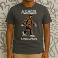 Funny Bigfoot Is Confused Often With Sasquatch Yeti Never Complains T-Shirt