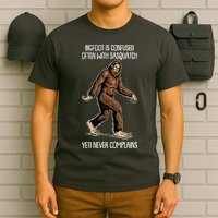 Funny Bigfoot Is Confused Often With Sasquatch Yeti Never Complains T-Shirt