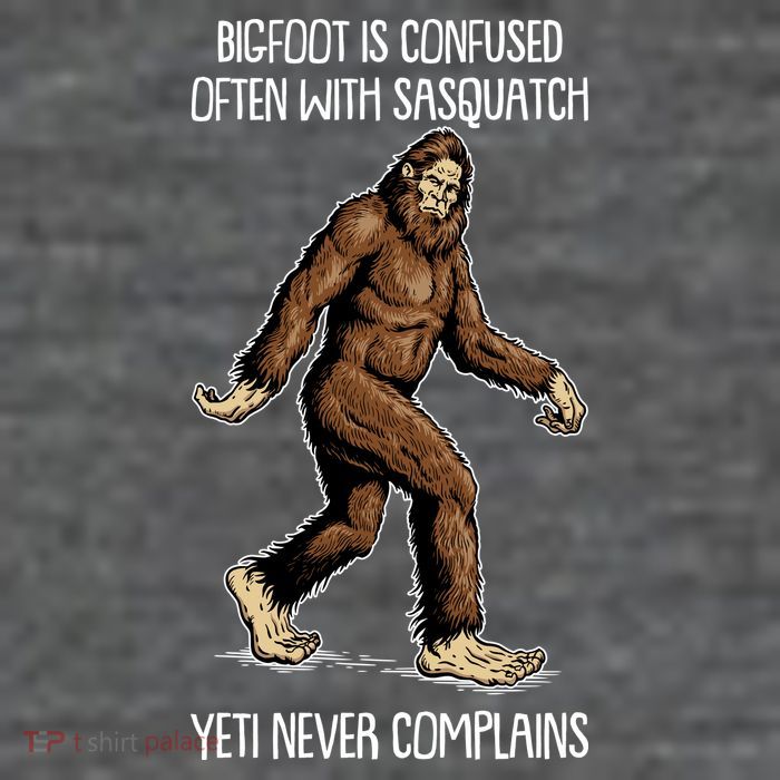 Funny Bigfoot Is Confused Often With Sasquatch Yeti Never Complains Tall T-Shirt