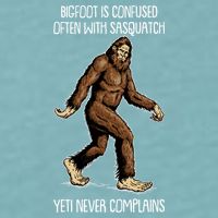 Funny Bigfoot Is Confused Often With Sasquatch Yeti Never Complains Sueded Cloud Jersey T-Shirt