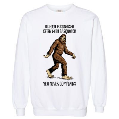 Funny Bigfoot Is Confused Often With Sasquatch Yeti Never Complains Garment-Dyed Sweatshirt