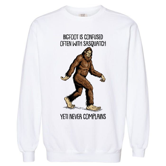 Funny Bigfoot Is Confused Often With Sasquatch Yeti Never Complains Garment-Dyed Sweatshirt