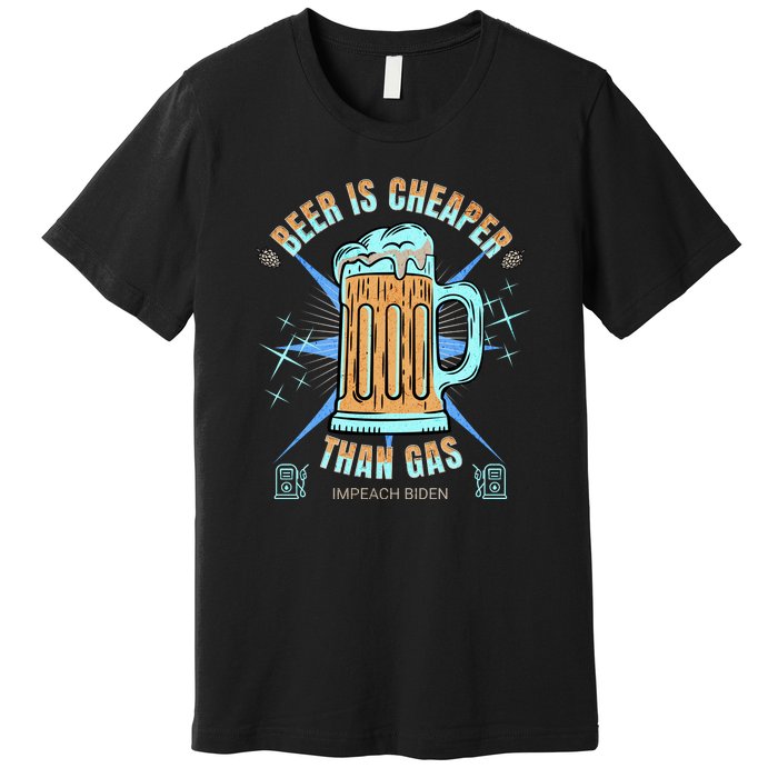 Funny Beer Is Cheaper Than Gas Anti Joe Biden Republican Premium T-Shirt