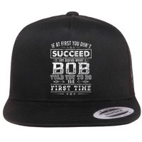 Funny Bob If At First You DonT Succeed FatherS Day Dad Bob Flat Bill Trucker Hat