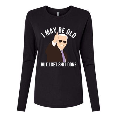 Funny Biden I May Be Old But I Get Shit Done Womens Cotton Relaxed Long Sleeve T-Shirt