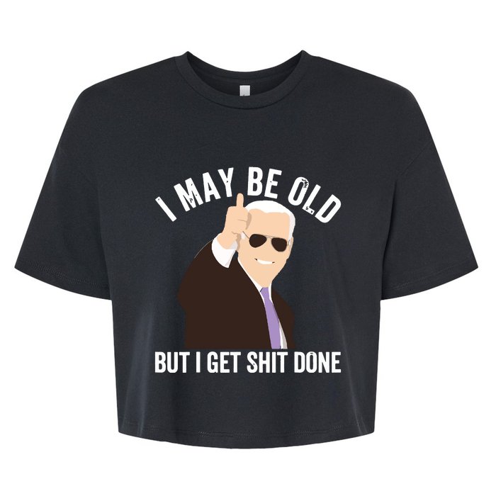 Funny Biden I May Be Old But I Get Shit Done Bella+Canvas Jersey Crop Tee