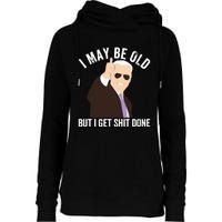 Funny Biden I May Be Old But I Get Shit Done Womens Funnel Neck Pullover Hood