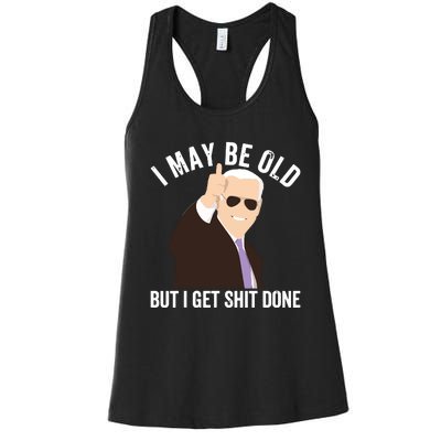 Funny Biden I May Be Old But I Get Shit Done Women's Racerback Tank