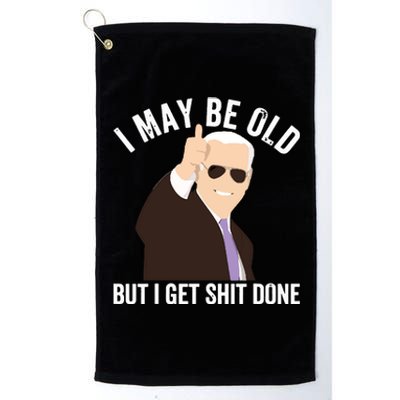 Funny Biden I May Be Old But I Get Shit Done Platinum Collection Golf Towel