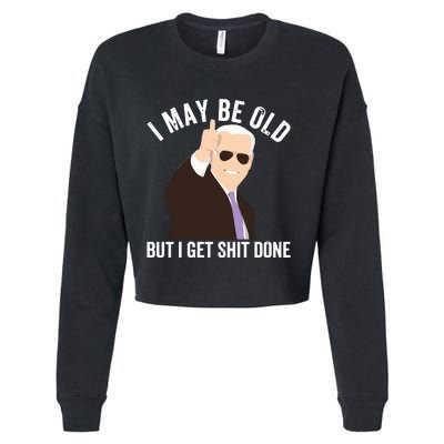 Funny Biden I May Be Old But I Get Shit Done Cropped Pullover Crew