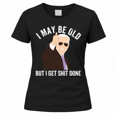 Funny Biden I May Be Old But I Get Shit Done Women's T-Shirt