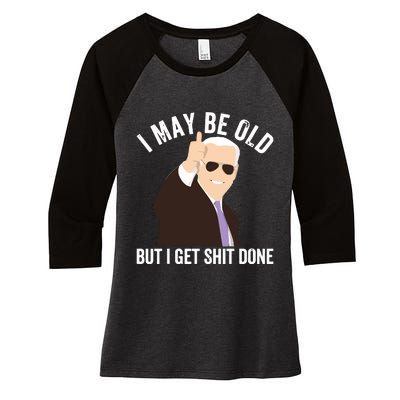 Funny Biden I May Be Old But I Get Shit Done Women's Tri-Blend 3/4-Sleeve Raglan Shirt