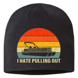 Funny Boating I Hate Pulling Out Pontoon Boat Captain Sustainable Beanie