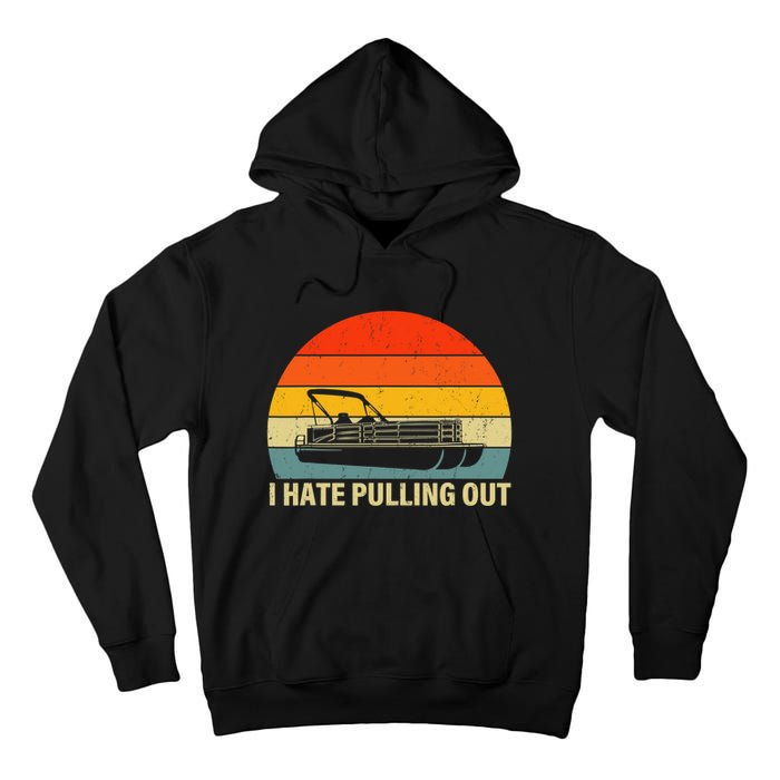 Funny Boating I Hate Pulling Out Pontoon Boat Captain Tall Hoodie