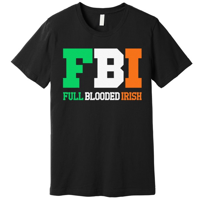 Full Blooded Irish Saint Patrick's Day Apparel Premium T-Shirt