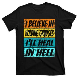 Funny Believe In Holding Grudges Ill Heal In Hell T-Shirt