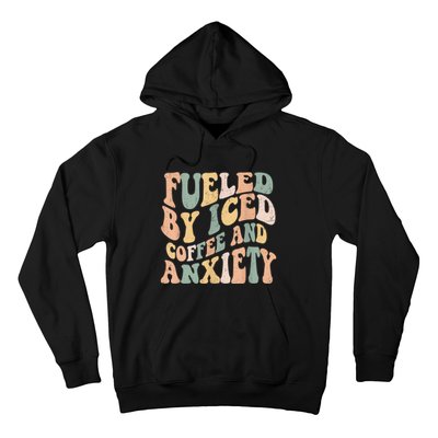 Fueled By Iced Coffee And Anxiety Funny Groovy Iced Coffee Hoodie