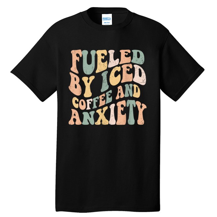 Fueled By Iced Coffee And Anxiety Funny Groovy Iced Coffee Tall T-Shirt