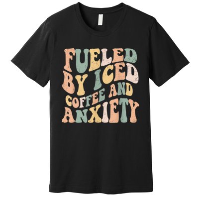 Fueled By Iced Coffee And Anxiety Funny Groovy Iced Coffee Premium T-Shirt