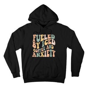 Fueled By Iced Coffee And Anxiety Funny Groovy Iced Coffee Tall Hoodie