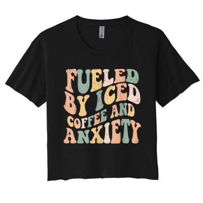 Fueled By Iced Coffee And Anxiety Funny Groovy Iced Coffee Women's Crop Top Tee