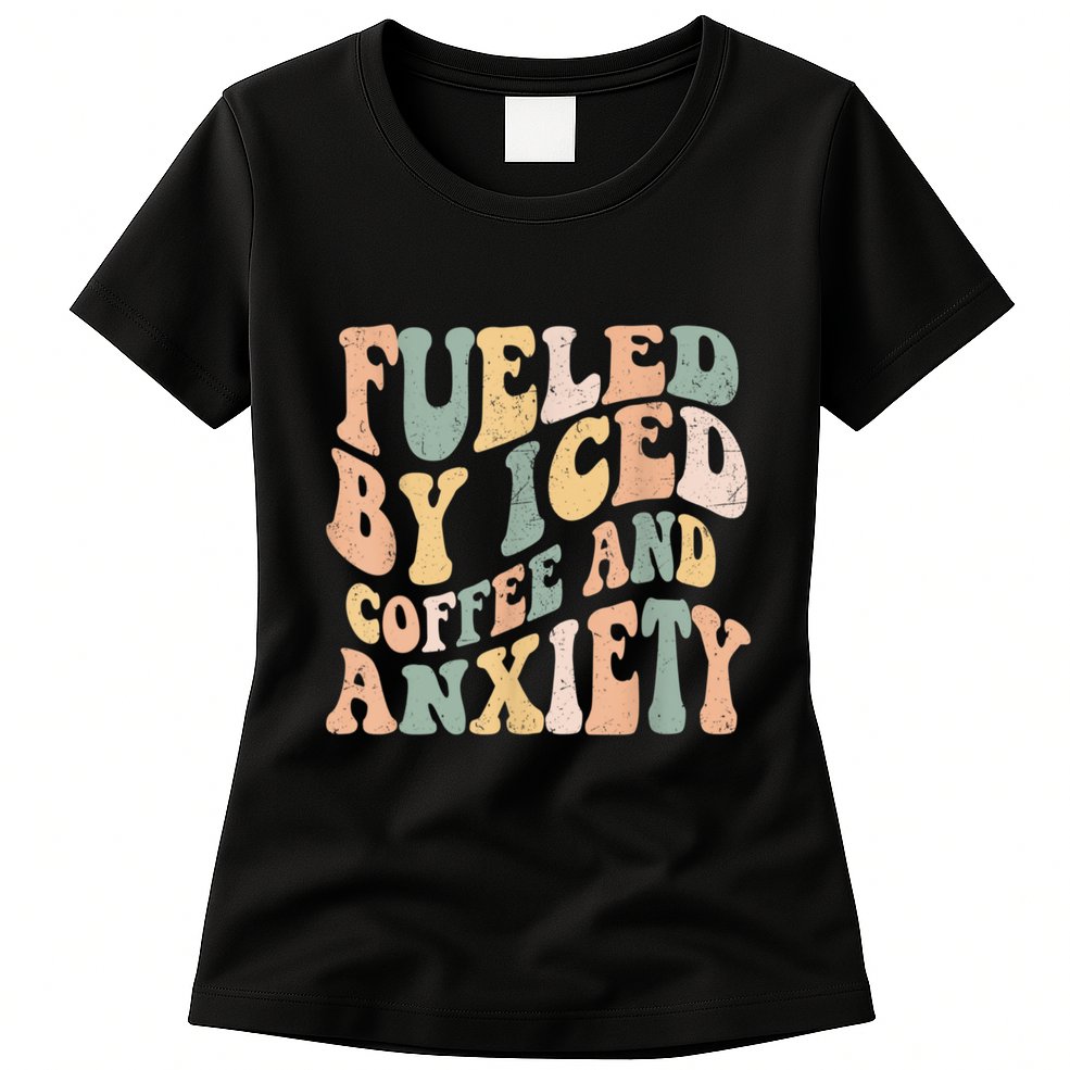 Fueled By Iced Coffee And Anxiety Funny Groovy Iced Coffee Womens T-Shirt