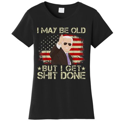 Funny Biden I may be old but i get shit done Women's T-Shirt