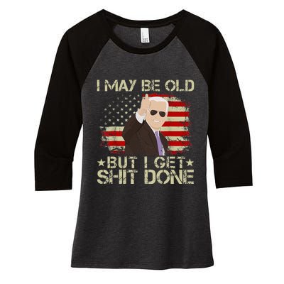 Funny Biden I may be old but i get shit done Women's Tri-Blend 3/4-Sleeve Raglan Shirt