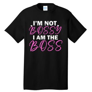 Female Boss I'm Not Bossy I'm The Boss I Am Not Bossy Funny Gift Tall T-Shirt