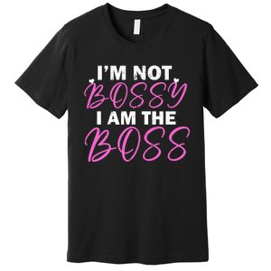 Female Boss I'm Not Bossy I'm The Boss I Am Not Bossy Funny Gift Premium T-Shirt