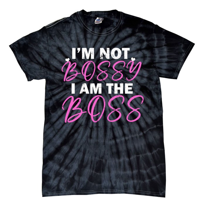 Female Boss I'm Not Bossy I'm The Boss I Am Not Bossy Funny Gift Tie-Dye T-Shirt