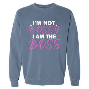 Female Boss I'm Not Bossy I'm The Boss I Am Not Bossy Funny Gift Garment-Dyed Sweatshirt