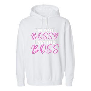 Female Boss I'm Not Bossy I'm The Boss I Am Not Bossy Funny Gift Garment-Dyed Fleece Hoodie