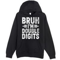 Funny Bruh Im Double Digits 10th Birthday Premium Pullover Hoodie