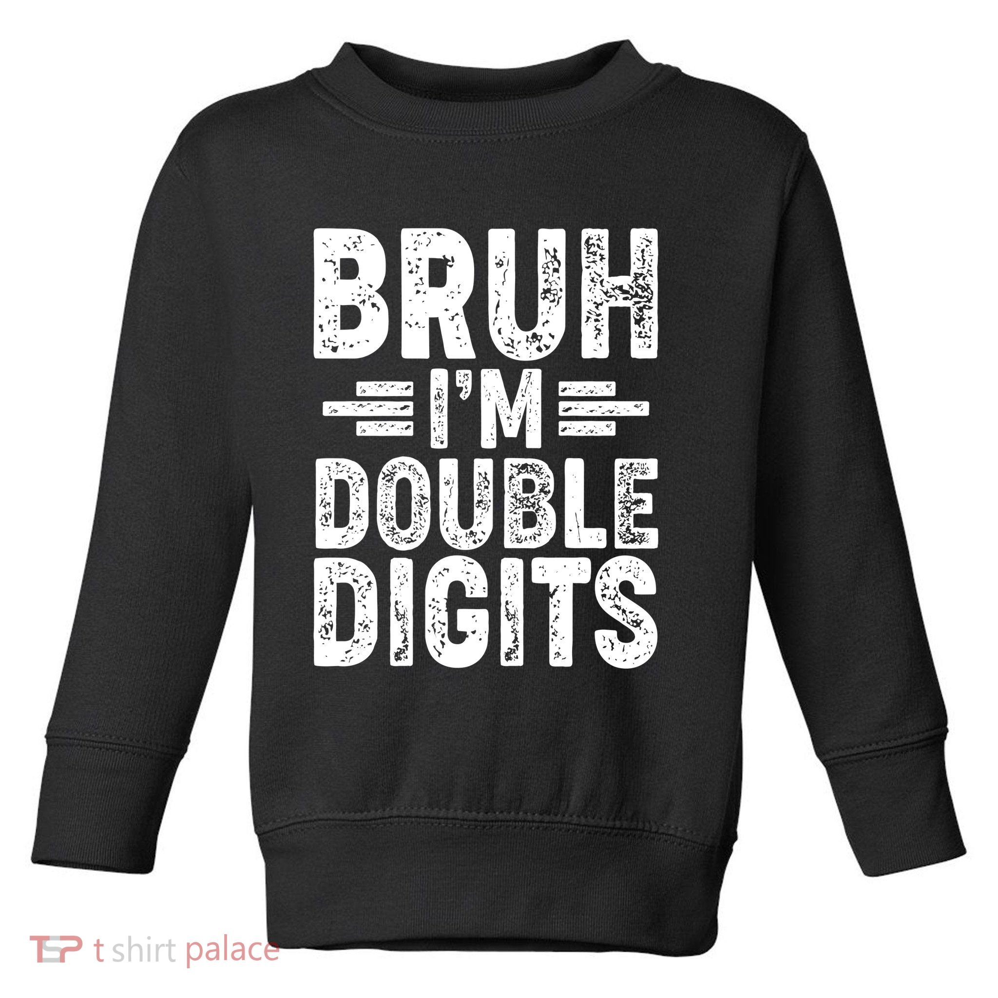 Funny Bruh Im Double Digits 10th Birthday Toddler Sweatshirt