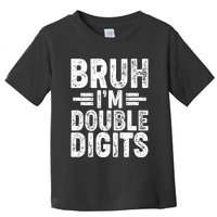 Funny Bruh Im Double Digits 10th Birthday Toddler T-Shirt