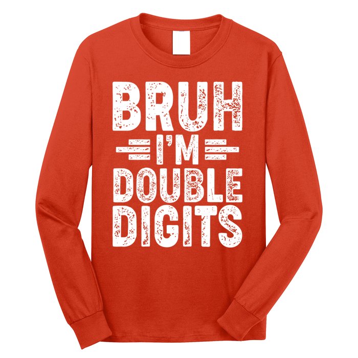 Funny Bruh Im Double Digits 10th Birthday Long Sleeve Shirt