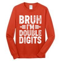 Funny Bruh Im Double Digits 10th Birthday Tall Long Sleeve T-Shirt