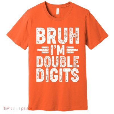 Funny Bruh Im Double Digits 10th Birthday Premium T-Shirt