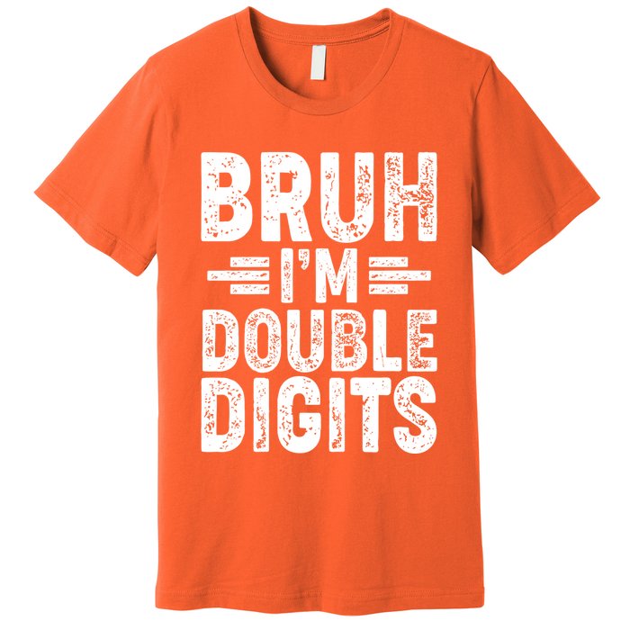 Funny Bruh Im Double Digits 10th Birthday Premium T-Shirt