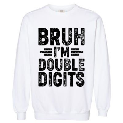 Funny Bruh Im Double Digits 10th Birthday Garment-Dyed Sweatshirt