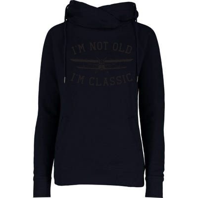 Funny Biplane Im Not Old Im Classic Vintage Airplane Pilot Womens Funnel Neck Pullover Hood