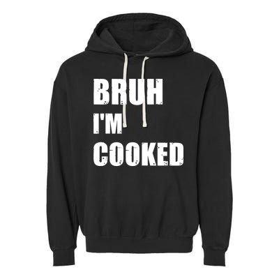 Funny Bruh I'm Cooked Meme Humor Garment-Dyed Fleece Hoodie