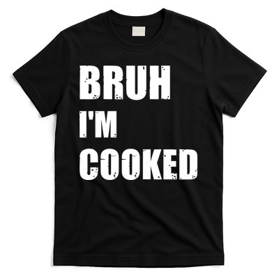 Funny Bruh I'm Cooked Meme Humor T-Shirt