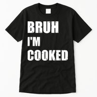 Funny Bruh I'm Cooked Meme Humor Tall T-Shirt