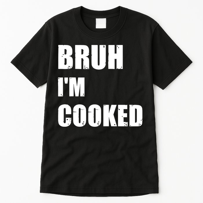Funny Bruh I'm Cooked Meme Humor Tall T-Shirt