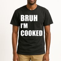 Funny Bruh I'm Cooked Meme Humor Tall T-Shirt