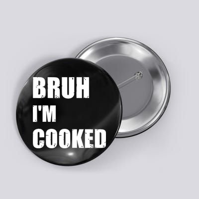 Funny Bruh I'm Cooked Meme Humor Button