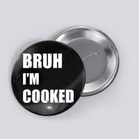 Funny Bruh I'm Cooked Meme Humor Button