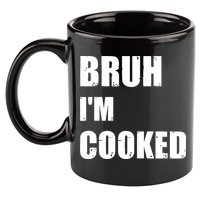Funny Bruh I'm Cooked Meme Humor 11oz C Handle Ceramic Mug